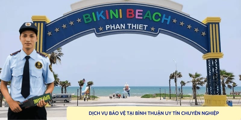 Thuê dịch vụ bảo vệ tại Bình Thuận uy tín giá tốt 24/24