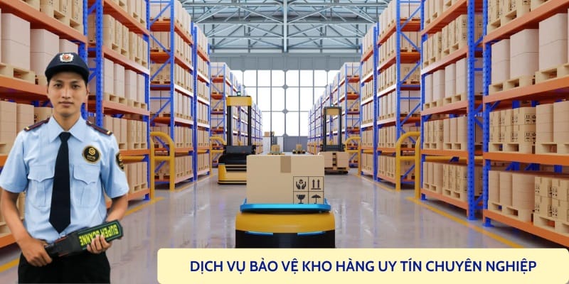 Thuê dịch vụ bảo vệ kho hàng uy tín chất lượng hiệu quả