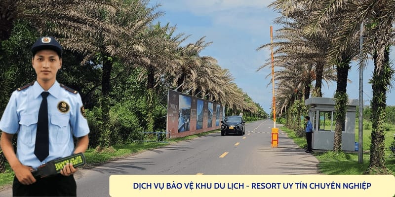 Thuê dịch vụ bảo vệ Resort, bảo vệ khu du lịch uy tín 24/7