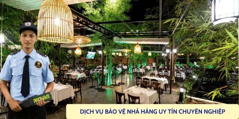 Thuê dịch vụ bảo vệ nhà hàng chuyên nghiệp an ninh đảm bảo