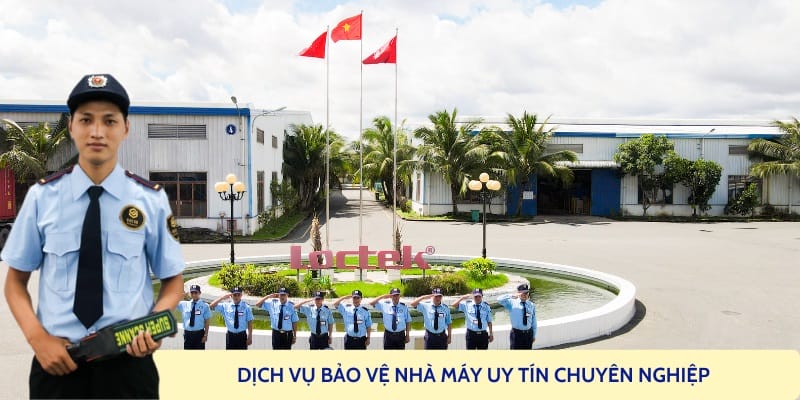 Thuê dịch vụ bảo vệ nhà máy uy tín, hiệu quả giám sát 24/7