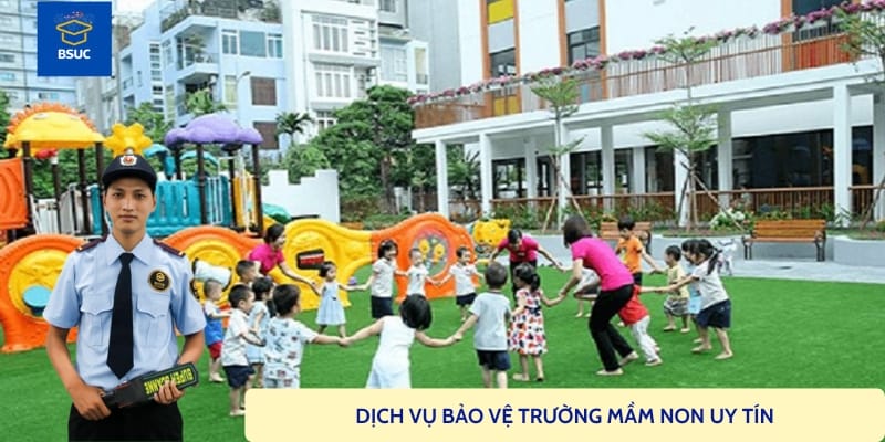 Thuê dịch vụ bảo vệ trường mầm non chất lượng cao uy tín