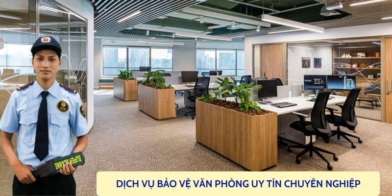 Thuê dịch vụ bảo vệ văn phòng chuyên nghiệp uy tín 24/24