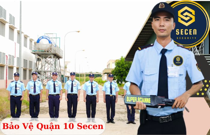 Công ty bảo vệ quận 10 Secen phải chăng giá tốt 24/24