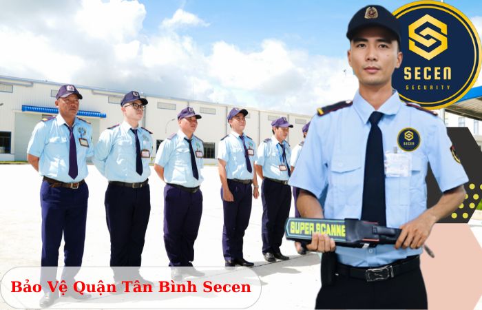 Công ty bảo vệ quận Tân Bình Secen chuyên nghiệp uy tín 2024