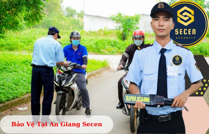 Công ty bảo vệ tại An Giang Secen uy tín chuyên nghiệp 24/7