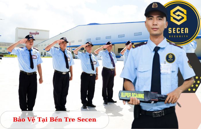 Công ty bảo vệ tại Bến Tre Secen uy tín chuyên nghiệp 24/7