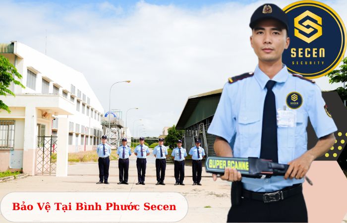 Công ty bảo vệ tại Bình Phước Secen uy tín chuyên nghiệp 24/7