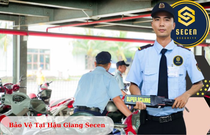 Công ty bảo vệ tại Hậu Giang Secen uy tín chuyên nghiệp 24/7