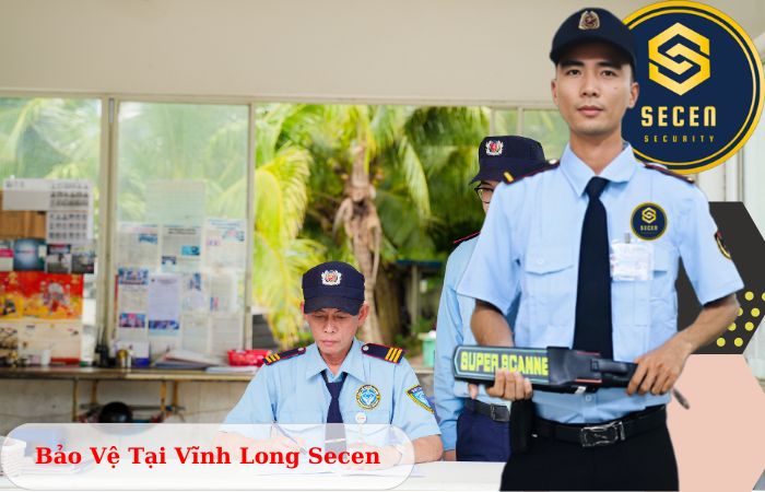 Công ty bảo vệ tại Vĩnh Long Secen uy tín chuyên nghiệp 24/7