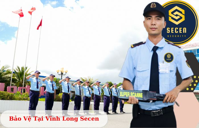 Công ty bảo vệ tại Vĩnh Long Secen uy tín chuyên nghiệp 24/7