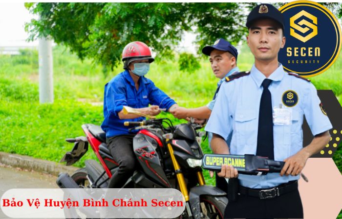 Công ty bảo vệ huyện Bình Chánh Secen chuyên nghiệp uy tín 2024