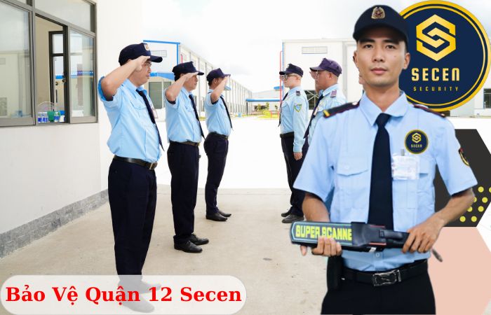 Công ty bảo vệ quận 12 Secen chuyên nghiệp uy tín 2024