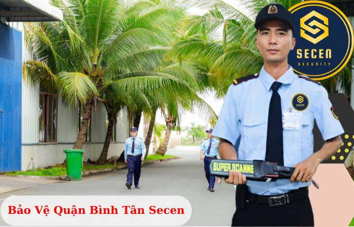 Công ty bảo vệ quận Bình Tân Secen chuyên nghiệp uy tín 2024