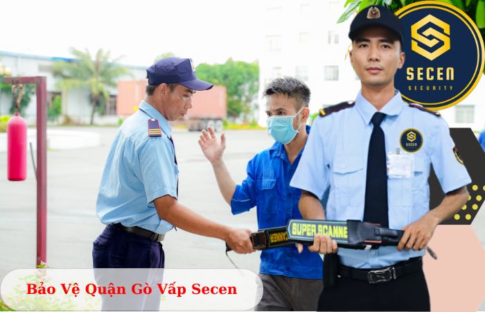 Công ty bảo vệ quận Gò Vấp Secen chuyên nghiệp uy tín 2024